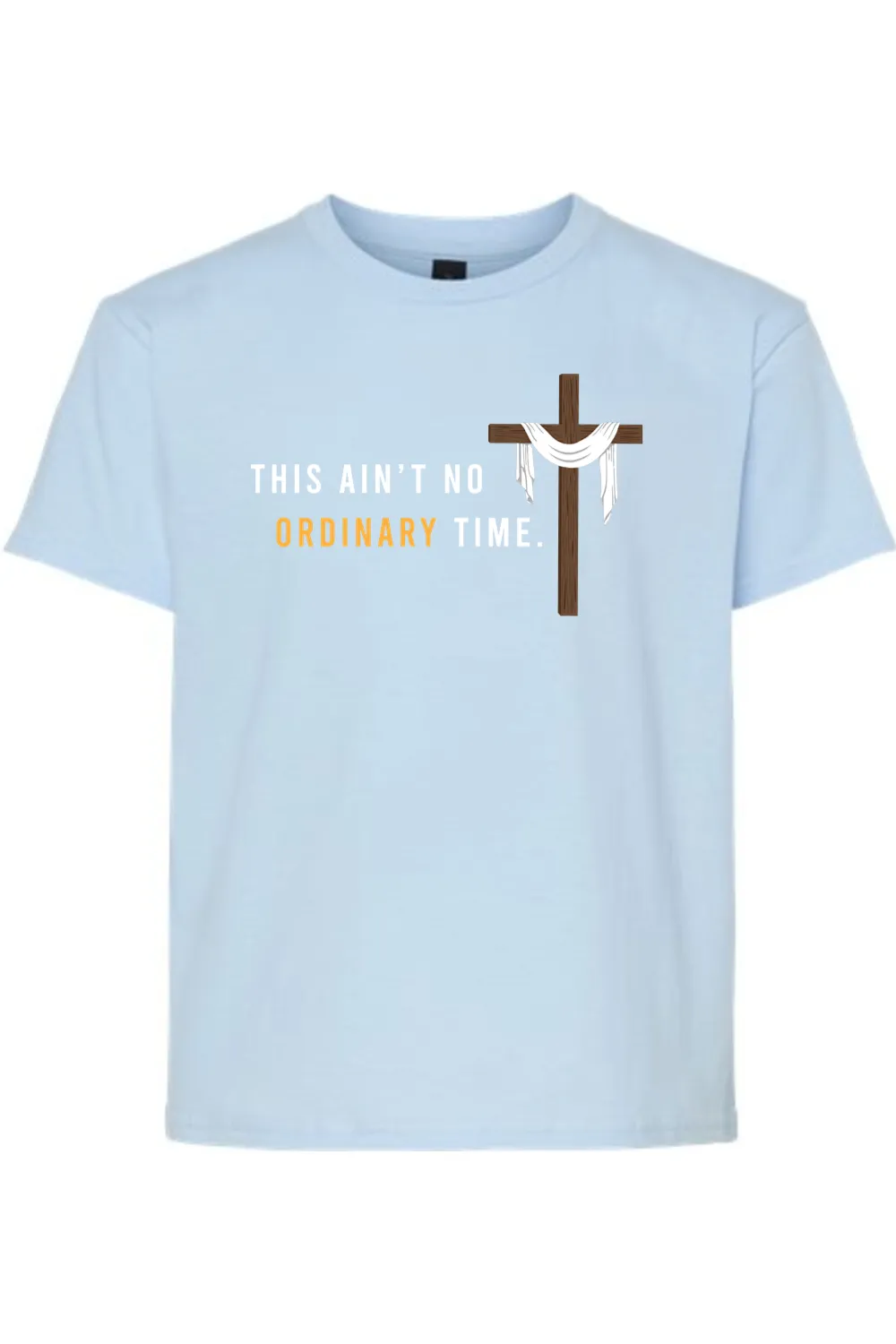 Ain't No Ordinary Time - Easter Season T-Shirt - youth